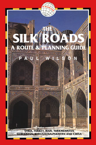 Silk Roads: A Route and Planning Guide