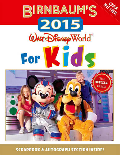 Birnbaum&#39;s 2015: Walt Disney World For Kids: The Official Guide