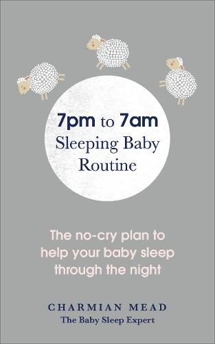 7pm to 7am Sleeping Baby Routine: The no-cry plan to help your baby sleep through the night