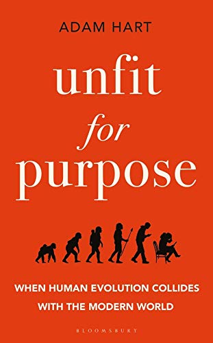 Unfit for Purpose : When Human Evolution Collides with the Modern World