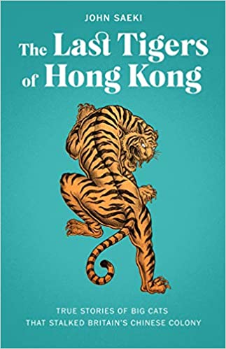 The Last Tigers of Hong Kong: True stories of big cats that stalked Britain’s Chinese colony