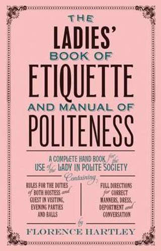 The Ladies&#39; Book of Etiquette and Manual of Politeness