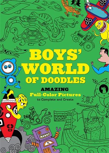 Boys&#39; World of Doodles: Over 100 Pictures to Complete and Create