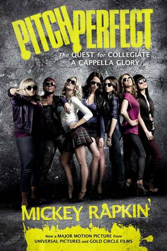 Pitch Perfect (Movie Tie-In): The Quest For Collegiate A Cappella Glory