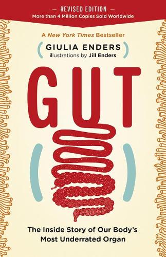 Gut: The Inside Story of Our Body&#39;s Most Underrated Organ (Revised Edition)