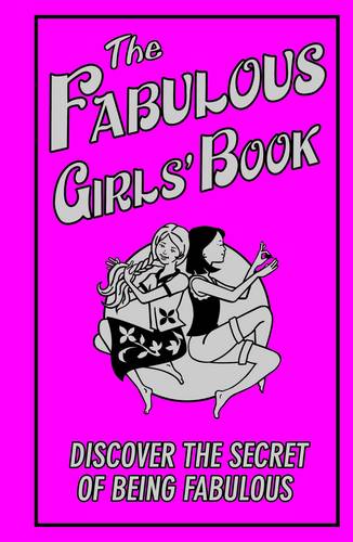 The Fabulous Girls&#39; Book: Discover the Secret of Being Fabulous
