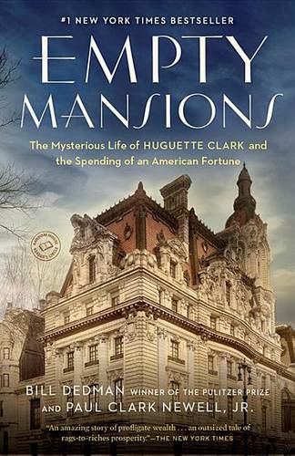 Empty Mansions: The Mysterious Story of Huguette Clark and the Loss of One of the World&#39;s Greatest Fortunes