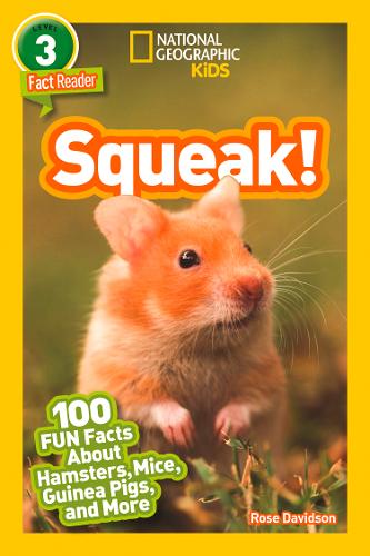 Squeak!: 100 Fun Facts About Hamsters, Mice, Guinea Pigs, and More (National Geographic Readers)
