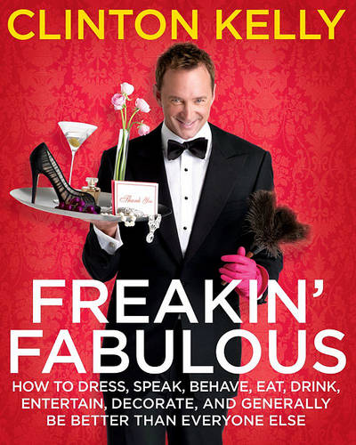 &quot;Freakin&#39; Fabulous: How to Dress, Speak, Behave, Eat, Entertain, Decorate, and Generally Be Better Than Everyone Else&quot;