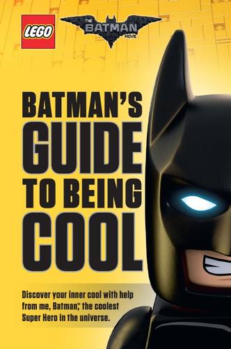 LEGO: The Batman Movie: Batman&#39;s Guide to Being Cool