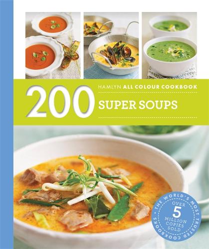 Hamlyn All Colour Cookery: 200 Super Soups: Hamlyn All Colour Cookbook