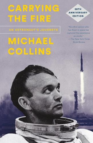 Carrying the Fire: An Astronaut&#39;s Journeys: 50th Anniversary Edition