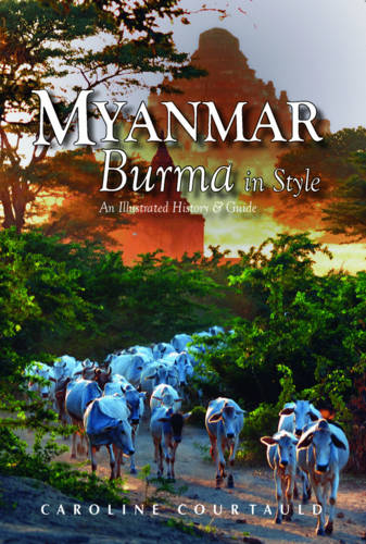 Myanmar: Burma in Style: An Illustrated History and Guide