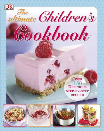 The Ultimate Children&#39;s Cookbook: Over 150 Delicious Step-by-Step Recipes