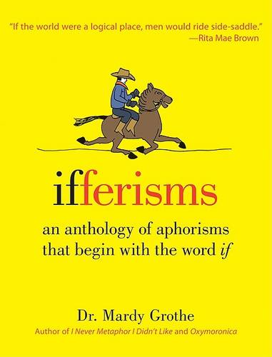Ifferisms: An Anthology of Aphorisms That Begin with the Word &quot;IF&quot;
