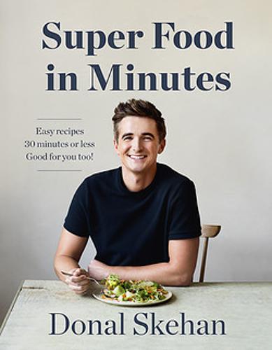 Donal&#39;s Super Food in Minutes: Easy Recipes. 30 Minutes or Less. Good for you too!