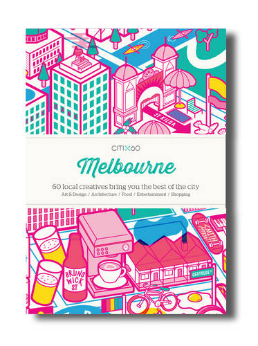 CITIx60 City Guides - Melbourne: 60 local creatives bring you the best of the city