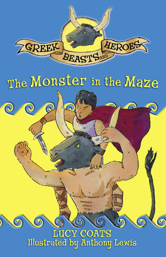 Greek Beasts and Heroes: The Monster in the Maze: Book 3