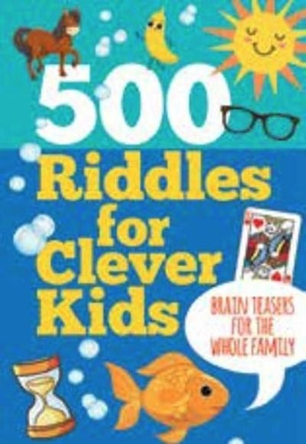 500 Riddles for Clever Kids: Brain Teasers for the Whole Family