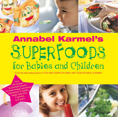 Annabel Karmel&#39;s Superfoods for Babies and Children