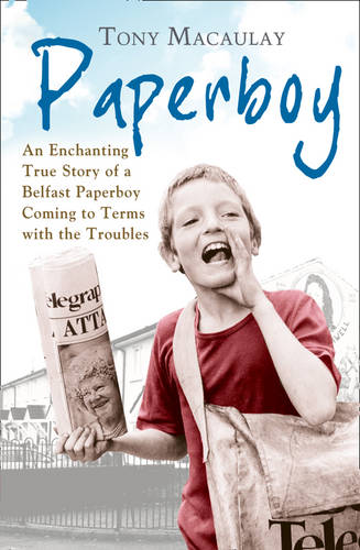 Paperboy: An Enchanting True Story of a Belfast Paperboy Coming to Terms with the Troubles