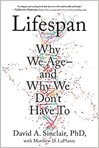 Lifespan: The Revolutionary Science of Why We Age and Why We Don&#39;t Have to