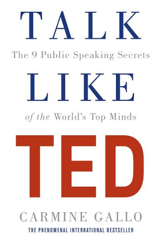 Talk Like TED: The 9 Public Speaking Secrets of the World&#39;s Top Minds