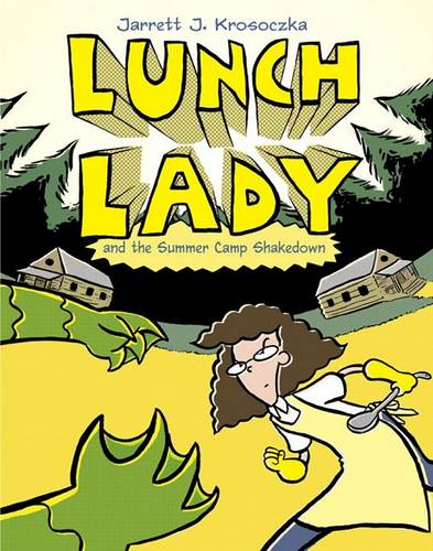 Lunch Lady and the Summer Camp Shakedown: Lunch Lady 