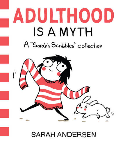 Adulthood Is a Myth: A Sarah&#39;s Scribbles Collection