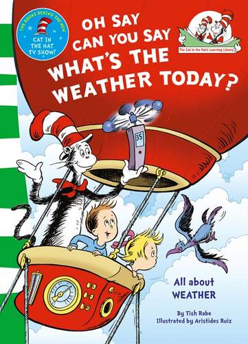 Oh Say Can You Say What&#39;s The Weather Today (The Cat in the Hat&#39;s Learning Library)