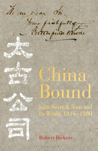 China Bound: John Swire &amp; Sons and Its World, 1816 - 1980