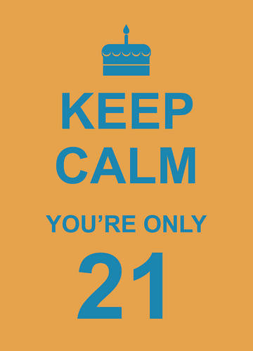 Keep Calm You&#39;re Only 21