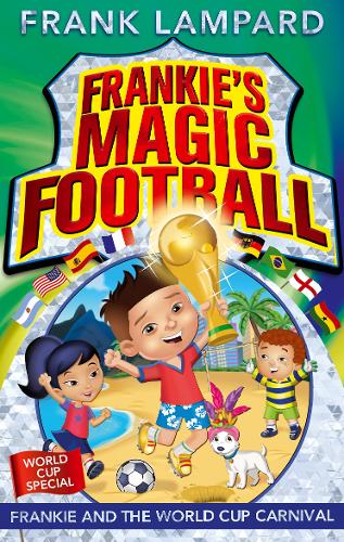 Frankie&#39;s Magic Football: Frankie and the World Cup Carnival: Book 6