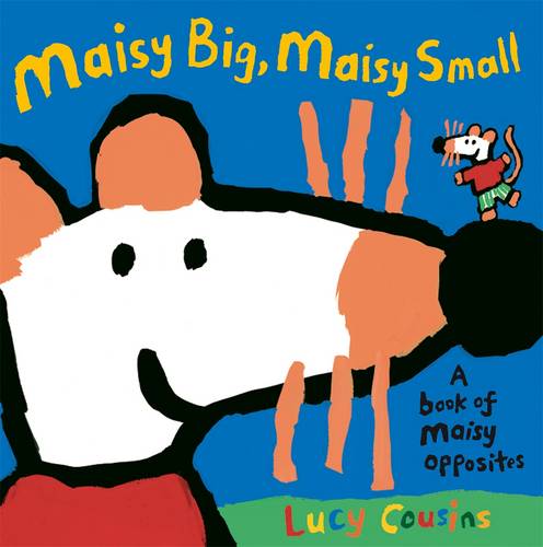 Maisy Big, Maisy Small: A Book of Maisy Opposites