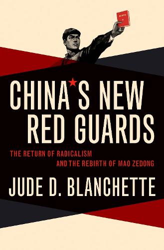China&#39;s New Red Guards: The Return of Radicalism and the Rebirth of Mao Zedong