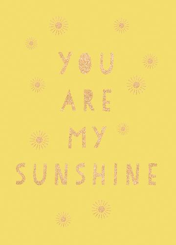 You Are My Sunshine: Uplifting Quotes for an Awesome Friend