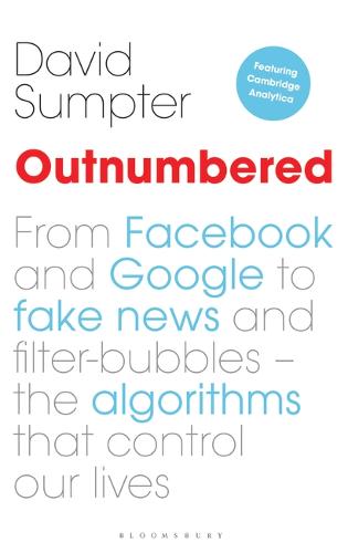 Outnumbered: From Facebook and Google to Fake News and Filter-bubbles - The Algorithms That Control Our Lives