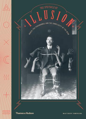 The Spectacle of Illusion: Magic, the paranormal &amp; the complicity of the mind