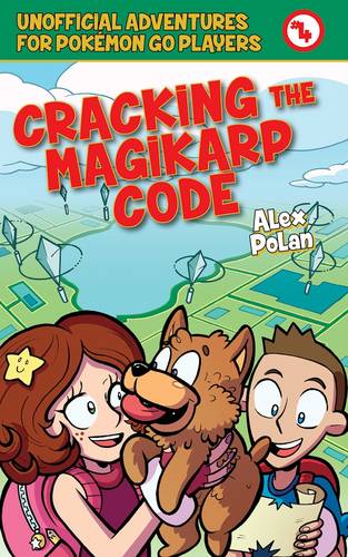 Cracking the Magikarp Code: Unofficial Adventures for Pokemon GO Players, Book Four