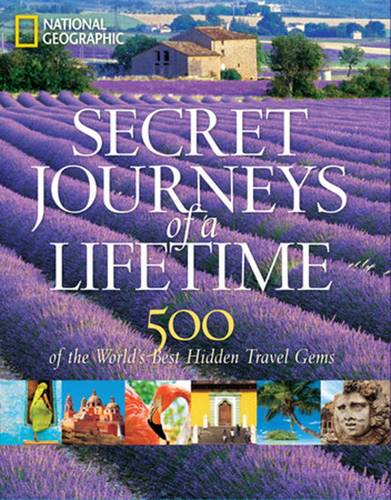 Secret Journeys of a Lifetime: 500 of the World&#39;s Best Hidden Travel Gems