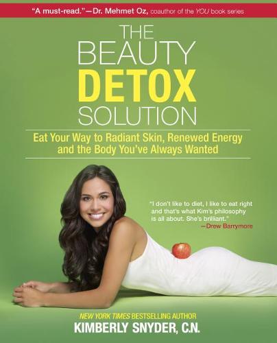 The Beauty Detox Solution: Eat Your Way to Radiant Skin, Renewed Energy and the Body You&#39;ve Always Wanted