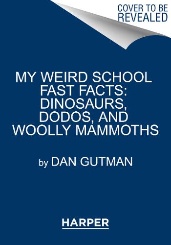 My Weird School Fast Facts: Dinosaurs, Dodos, and Woolly Mammoths (My Weird School Fast Facts 6)