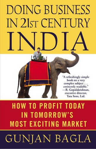 Doing Business in 21st-Century India: How to Profit Today in Tomorrow&#39;s Most Exciting Market