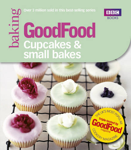 Good Food: Cupcakes &amp; Small Bakes: Triple-tested recipes
