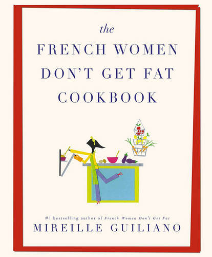 The French Women Don&#39;t Get Fat Cookbook