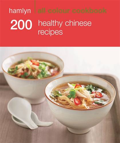 Hamlyn All Colour Cookery: 200 Healthy Chinese Recipes: Hamlyn All Colour Cookbook
