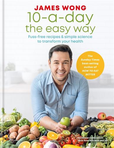 10-a-Day the Easy Way: Fuss-free Recipes &amp; Simple Science to Transform your Health