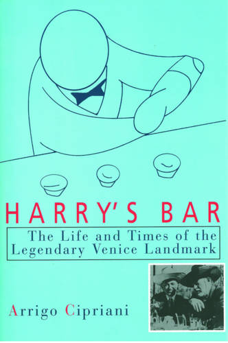 Harry&#39;s Bar: The Life and Times of the Legendary Venice Landmark