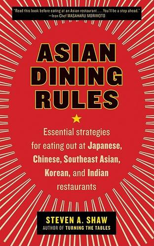 Asian Dining Rules: Essential Strategies for Eating Out at Japanese, Chinese, Southeast Asian, Korean, and Indian Restaurants