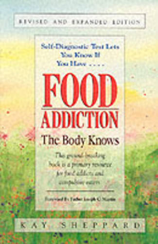 Food Addiction: The Body Knows: Revised &amp; Expanded Edition  by Kay Sheppard
